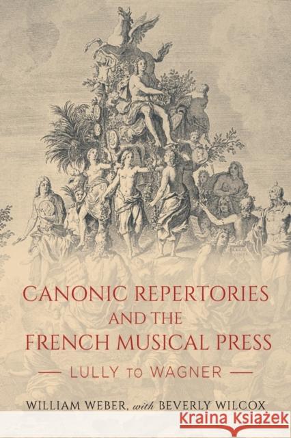 Canonic Repertories and the French Musical Press: Lully to Wagner William Weber Beverly Wilcox 9781648250163 University of Rochester Press - książka