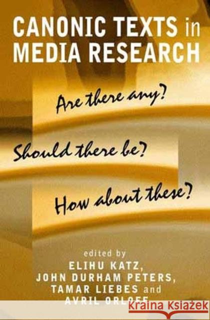 Canonic Texts in Media Research: Are There Any? Should There Be? How about These? Katz, Elihu 9780745629346 Polity Press - książka