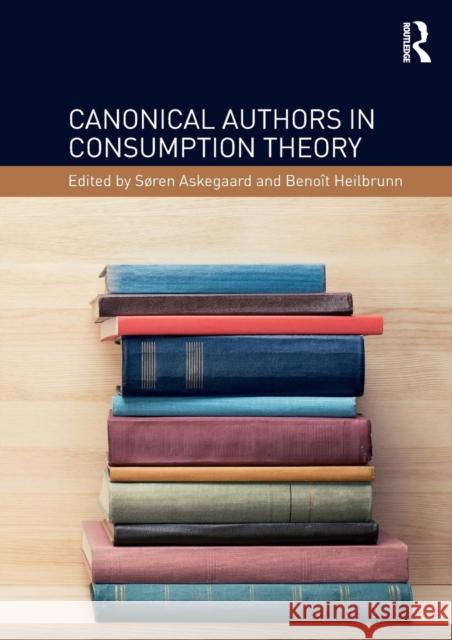 Canonical Authors in Consumption Theory Soren Askegaard Benoit Heilbrunn 9781138648975 Routledge - książka