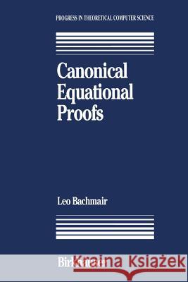 Canonical Equational Proofs L. Bachmair Leo Bachmair Bachmair 9780817635558 Birkhauser - książka