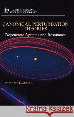 Canonical Perturbation Theories: Degenerate Systems and Resonance Ferraz-Mello, Sylvio 9780387389004 Springer - książka
