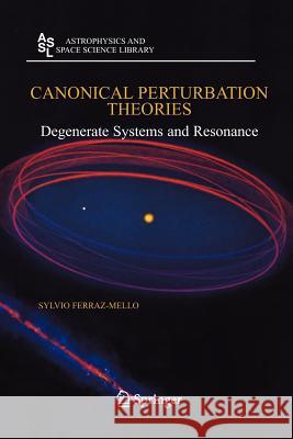 Canonical Perturbation Theories: Degenerate Systems and Resonance Ferraz-Mello, Sylvio 9781441922854 Springer - książka