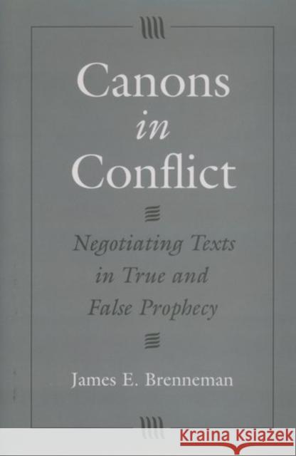 Canons in Conflict: Negotiating Texts in True and False Prophecy Brenneman, James E. 9780195109092 Oxford University Press - książka