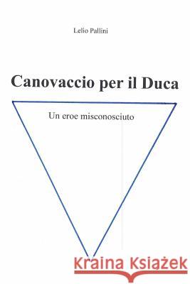 Canovaccio per il Duca: Un eroe misconosciuto Pallini, Lelio 9781726052689 Createspace Independent Publishing Platform - książka