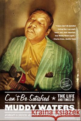 Can't Be Satisfied: The Life and Times of Muddy Waters Robert Gordon Keith Richards 9780316164948 Back Bay Books - książka
