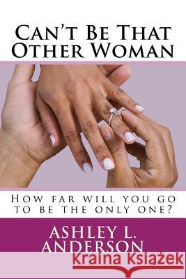 Can't Be That Other Woman MS Ashley L. Anderson 9781518665936 Createspace - książka