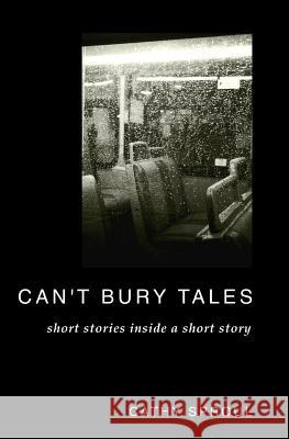 Can't Bury Tales: Short Stories Inside a Short Story Cathy Sproul 9780692259054 21st Century Renaissance Press - książka