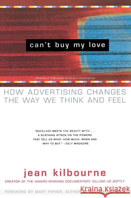 Can't Buy My Love: How Advertising Changes the Way We Think and Feel Jean Kilbourne Mary Pipher 9780684866000 Free Press - książka