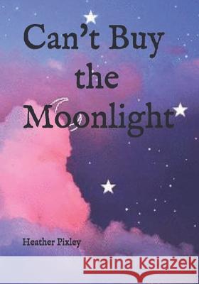 Can't Buy the Moonlight Heather Pixley 9798746858368 Independently Published - książka