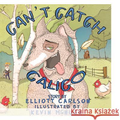 Can't Catch Calico Elliott Carlson 9781517096632 Createspace - książka