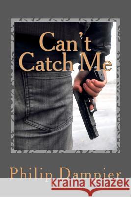 Can't Catch Me: Chuck Weatherford and Maximillian Philip Dampier 9781548430894 Createspace Independent Publishing Platform - książka