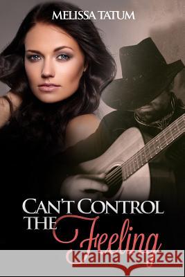 Can't Control the Feeling: (Book 1) Tatum, Melissa 9781517072292 Createspace - książka