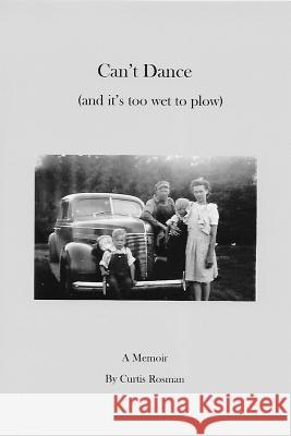 Can't Dance (and it's too wet to plow) Rosman, Curtis W. 9781545442180 Createspace Independent Publishing Platform - książka