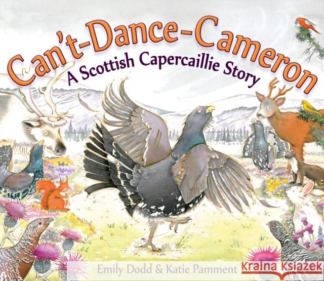 Can't-Dance-Cameron: A Scottish Capercaillie Story Emily Dodd                               Katie Pamment 9781782500957 Floris Books - książka