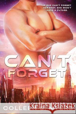 Can't Forget: If she can't forget her past, she won't have a future Myers, Colleen S. 9781722112066 Createspace Independent Publishing Platform - książka