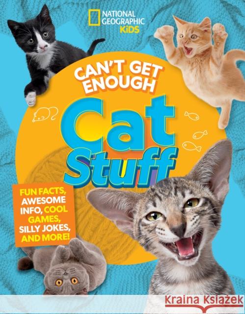 Can't Get Enough Cat Stuff: Fun Facts, Awesome Info, Cool Games, Silly Jokes, and More! Bernard Mensah 9781426375903 National Geographic Kids - książka