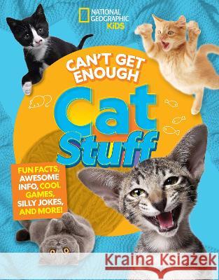 Can't Get Enough Cat Stuff: Fun Facts, Awesome Info, Cool Games, Silly Jokes, and More! Mara Grunbaum Bernard Mensah 9781426375927 National Geographic Kids - książka