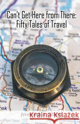Can't Get Here from There: Fifty Tales of Travel Jeremiah A 9789390202782 Cyberwit.Net - książka