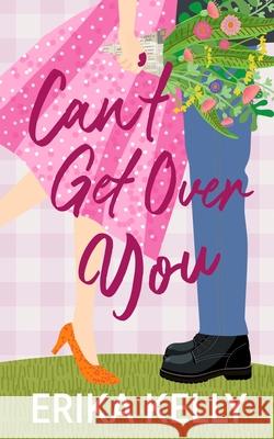 Can't Get Over You (Alternate Special Edition Cover): A Calamity Falls Small Town Romance Erika Kelly 9781955462488 Ek Publishing II LLC - książka