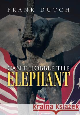 Can't Hobble the Elephant Frank Dutch 9781458212283 Abbott Press - książka