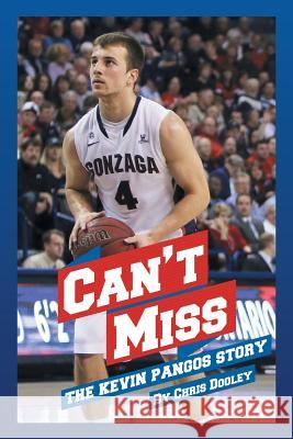 Can't Miss: The Kevin Pangos Story Chris Dooley 9781514426548 Xlibris - książka