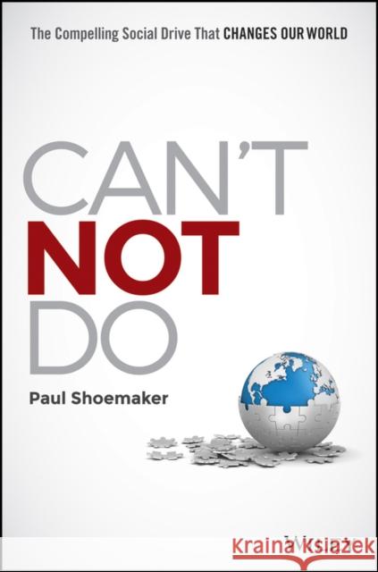 Can't Not Do: The Compelling Social Drive That Changes Our World Paul Shoemaker 9781119131595 Wiley - książka