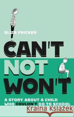 Can't Not Won't: A Story About A Child Who Couldn't Go To School Eliza Fricker 9781839975202 Jessica Kingsley Publishers - książka