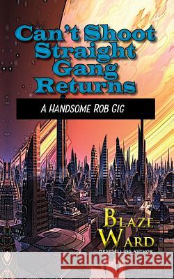 Can't Shoot Straight Gang Returns: A Handsome Rob Gig Blaze Ward 9781644700075 Knotted Road Press Incorporated - książka