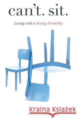 Can't Sit: Living with a Sitting Disability Rick Lunkenheimer 9780999417102 Rick Lunkenheimer - książka