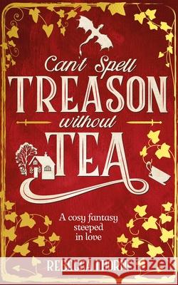 Can't Spell Treason Without Tea Rebecca Thorne 9781035031009 Pan Macmillan - książka