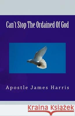 Can't Stop The Ordained Of God Apostle James Harris 9781539586555 Createspace Independent Publishing Platform - książka