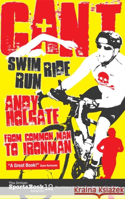 Can't Swim; Can't Ride; Can't Run: My Triathlon Journey from Common Man to Ironman Andy Holgate 9781848187436  - książka