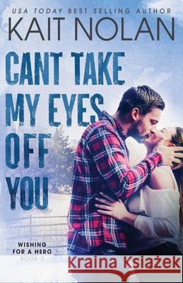 Can't Take My Eyes Off You Kait Nolan 9781648351877 Take the Leap Publishing - książka