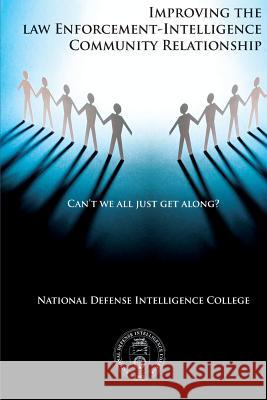 Can't We All Just Get Along?: Improving the Law Enforcement-Intelligence Community Relationship National Defense Intelligence College 9781483966847 Createspace - książka