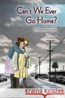 Can't We Ever Go Home?: The Story of our Stay in the Orphans' Home Lubick, Barbara Rowland 9781514763209 Createspace - książka