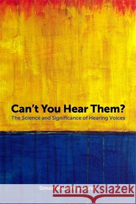 Can't You Hear Them?: The Science and Significance of Hearing Voices Simon McCarthy-Jones 9781785922565 Jessica Kingsley Publishers - książka