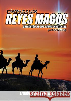 Cantale a Los Reyes Magos: Coleccion de 260 Temas Musicales (Aguinaldos) Efrain Ramos-Cuevas 9781517405434 Createspace - książka