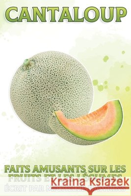 Cantaloup: Faits amusants sur les fruits et les légumes #38 Michelle Hawkins 9798516841675 Independently Published - książka