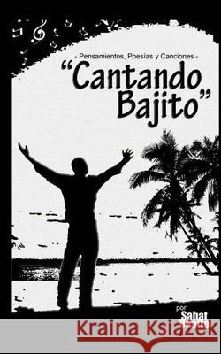 Cantando bajito: Pensamientos, poesías y canciones Beatto, Sabat 9781537440231 Createspace Independent Publishing Platform - książka