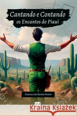 Cantando E Contando Os Encantos Do Piauí Pereira Francisco 9786501007755 Clube de Autores - książka