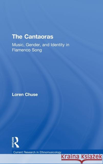 Cantaoras: Music, Gender and Identity in Flamenco Song Chuse, Loren 9780415943284 Routledge - książka