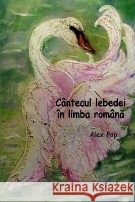 Cantecul lebedei in limba romana Pop, Alex 9781507597286 Createspace - książka