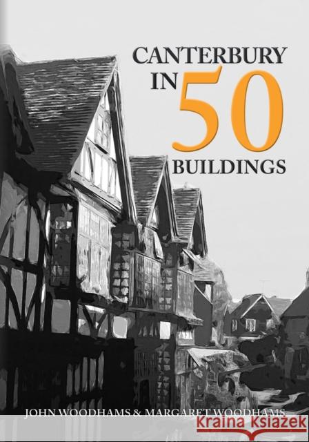 Canterbury in 50 Buildings John Woodhams, Margaret Woodhams 9781445699349 Amberley Publishing - książka