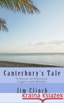 Canterbury's Tale: A Novel of Whiskey, Cigars and Murder Jim Clinch 9781475112696 Createspace - książka