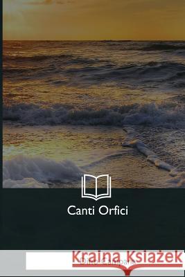 Canti Orfici Dino Campana 9781545078457 Createspace Independent Publishing Platform - książka
