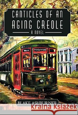 Canticles of an Aging Creole Blake Ashburner 9781450246606 iUniverse.com - książka