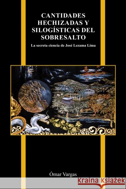 Cantidades Hechizadas Y Silogísticas del Sobresalto: La Secreta Ciencia de José Lezama Lima Vargas, Ómar 9781612496832 Purdue University Press - książka