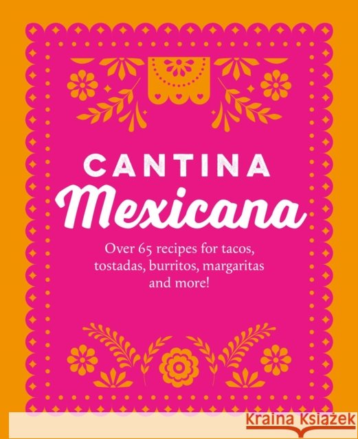 Cantina Mexicana: Over 70 Recipes for Tacos, Tostadas, Burritos, Margaritas and More! Ryland Peters & (Ryland Peters & Small) Small 9781788797542 Ryland Peters & Small - książka