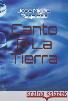 Canto a la Tierra Jose M. Regalado 9781687764027 Independently Published - książka