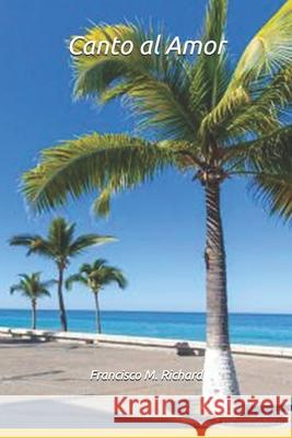 Canto al Amor Richard, Francisco M. 9781985091757 Createspace Independent Publishing Platform - książka